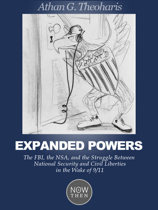 Expanded Powers: The FBI, the NSA, and the Struggle Between National Security and Civil Liberties in the Wake of 9/11 (Kindle Edition)