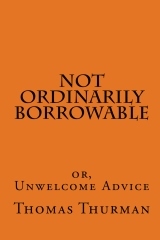 Not Ordinarily Borrowable: or, Unwelcome Advice (Paperback)