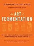 The Art of Fermentation: An in-Depth Exploration of Essential Concepts and Processes from Around the World