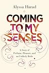 Coming to My Senses by Alyssa  Harad