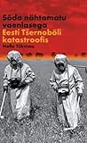 Sõda nähtamatu vaenlasega. Eesti Tšernobõli katastroofis by Helle Tiikmaa