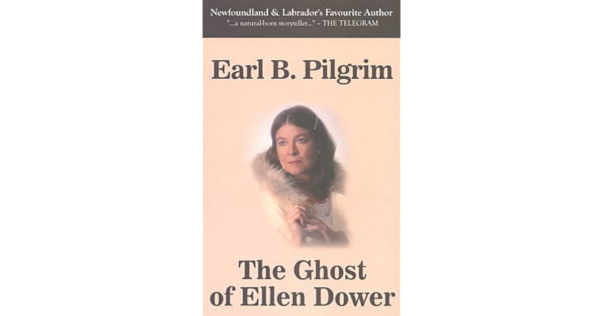 The Ghost Of Ellen Dower By Earl B Pilgrim