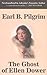 The Ghost Of Ellen Dower by Earl B. Pilgrim