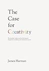 The Case for Creativity The Case for Creativity