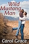 Wild Mustang Man by Carol Grace