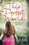 This Perfect World by Suzanne Bugler
