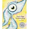Don't Feed The WorryBug by Andi Green