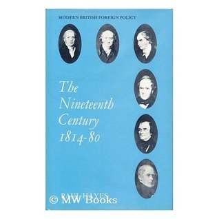 The Nineteenth Century, 1814-1880 (Modern British Foreign Policy)