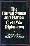 The United States and France: Civil War Diplomacy The United States and France: Civil War Diplomacy