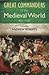 The Great Commanders of the Medieval World, 454-1582