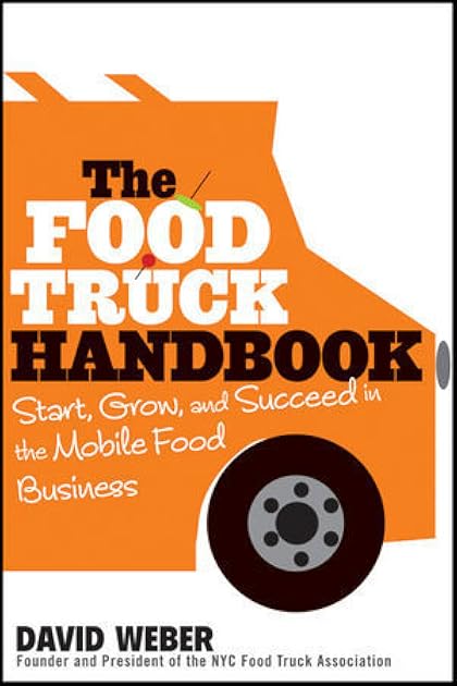 The Food Truck Handbook: Start, Grow, and Succeed in the Mobile Food Business