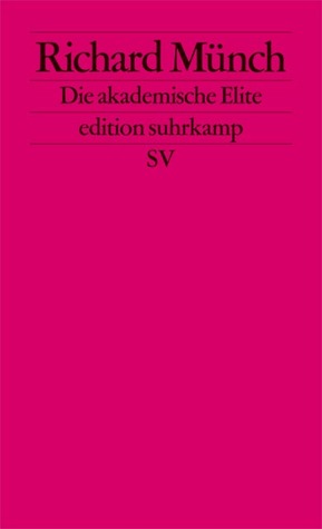 Die akademische Elite. Zur sozialen Konstruktion wissenschaftlicher Exzellenz.