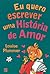 Eu Quero Escrever uma História de Amor by Louise Plummer