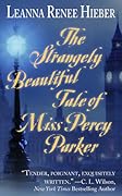 The Strangely Beautiful Tale of Miss Percy Parker (Strangely Beautiful, #1) 