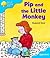 Pip And The Little Monkey (Oxford Reading Tree: Stage 3: Sparrows)
