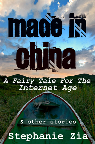 Made In China: A Fairy Tale For The Internet Age & Other Stories