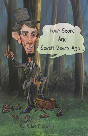 Four Score and Seven Beers Ago...