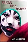 Tears of a Clown by M.B. Mulhall Tears of a Clown by M.B. Mulhall
