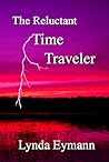 The Reluctant Time Traveler by Lynda Eymann