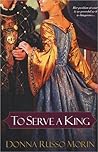 To Serve a King by Donna Russo Morin