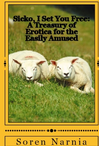 Sicko, I Set You Free: A Treasury of Erotica for the Easily Amused (Paperback)