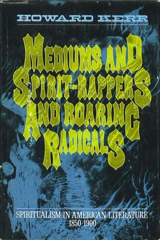 Mediums, and spirit-rappers, and roaring radicals;: Spiritualism in American literature, 1850-1900