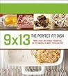 9 x 13: The Perfect-Fit Dish 9 x 13: The Perfect-Fit Dish