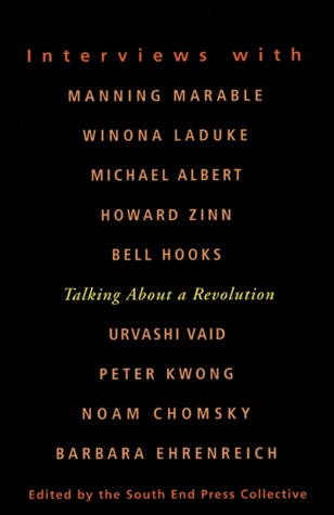 Talking About a Revolution: Interviews With Michael Albert, Noam Chomsky, Barbara Ehrenreich, Bell Hooks, Peter Kwong, Winona Laduke, Manning Marable, Urvashi Vaid, Howard Zinn