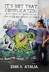 It's Not That Complicated by Eros S. Atalia
