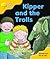 Kipper And The Trolls by Roderick Hunt