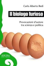 Il biologo furioso: Provocazioni d'autore tra scienza e politica