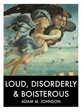 Loud, Disorderly & Boisterous (Kindle Edition)