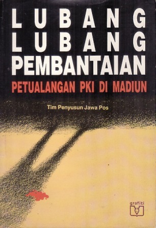 Lubang-Lubang Pembantaian: Petualangan PKI di Madiun