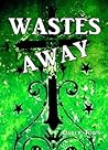 Wastes Away (Wastes Series, #2) Wastes Away (Wastes Series, #2)