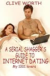 A Serial Shagger's Guide To Internet Dating by Clive Worth