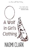 A Wolf in Girl's Clothing by Naomi Clark