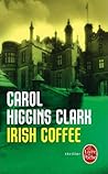 Irish Coffee by Carol Higgins Clark