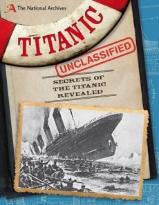 Titanic Unclassified: Secrets Of The Titanic Revealed