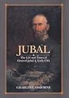 Jubal: The Life and Times of General Jubal A. Early, CSA, Defender of the Lost Cause