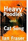 Heavy Poodles and Cat Song by Ian  Fraser