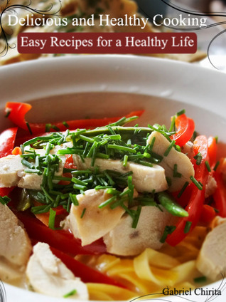 Delicious and Healthy Cooking: Easy Recipes for a Healthy Life (Kindle Edition)