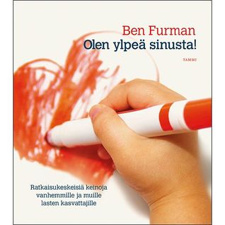 Olen ylpeä sinusta! Ratkaisukeskeisiä keinoja vanhemmille ja muille lasten kasvattajille