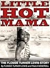 LITTLE HOT MAMA - The Flossie Turner Lewis Story by Flossie Turner Lewis, Paula...