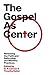 The Gospel As Center