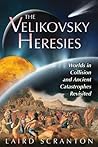 The Velikovsky Heresies: Worlds in Collision and Ancient Catastrophes Revisited