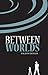 Between Worlds (Trix-ology #1)