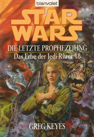 Star Wars: Die letzte Prophezeiung (Das Erbe der Jedi-Ritter, #18)