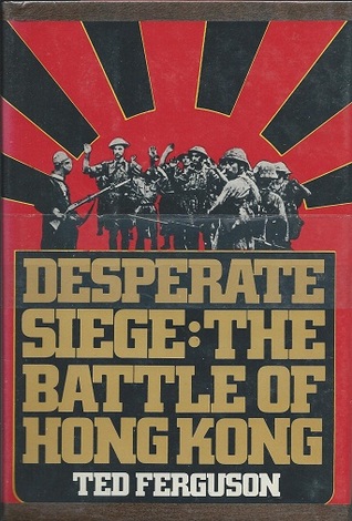 Desperate siege: The Battle of Hong Kong (Hardcover)