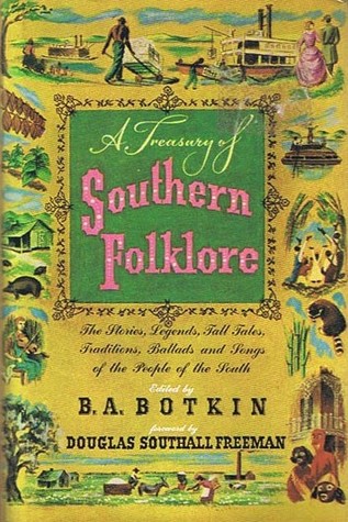 A Treasury of Southern Folklore: Stories, Ballads, Traditions, and Folkways of the People of the South
