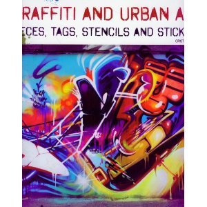 Graffiti and Urban Art: Pieces, Tags, Stencils and Stickers